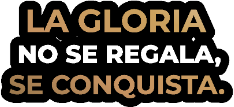 La Gloria No Se Regala, Se Conquista